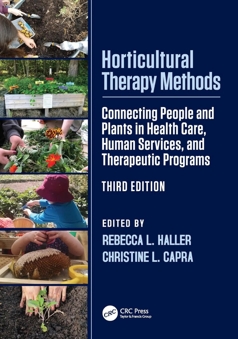 Horticultural Therapy Methods Connecting People and Plants in Health Care, Human Services, and Therapeutic Programs by Rebecca L. Haller 3rd Edition ISBN 9781032769622