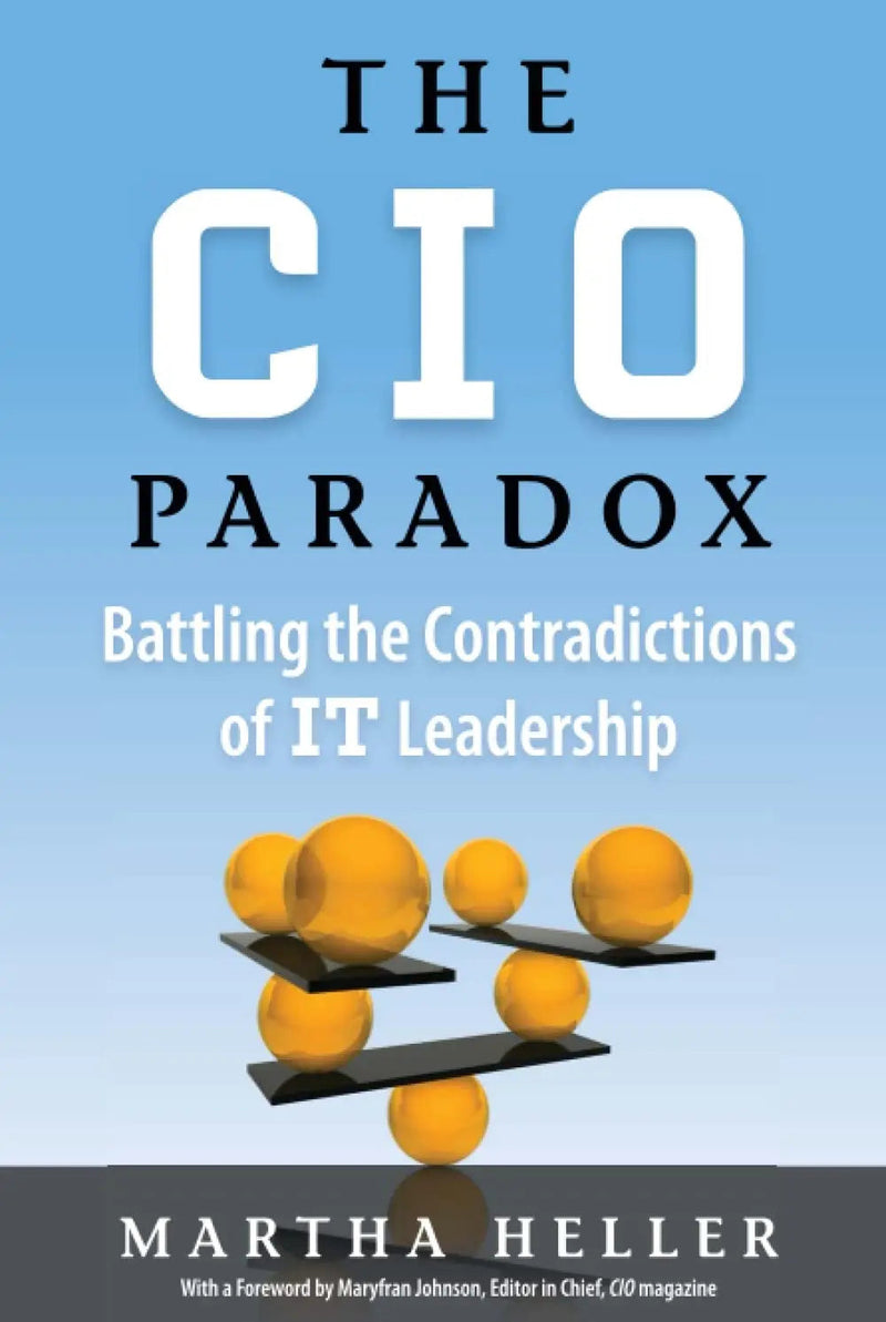 CIO Paradox Battling the Contradictions of It Leadership by Martha Heller 1st Edition ISBN 9781937134273