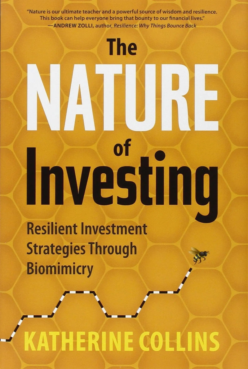 Nature of Investing Resilient Investment Strategies Through Biomimicry by Katherine Collins 1st Edition ISBN 9781937134945