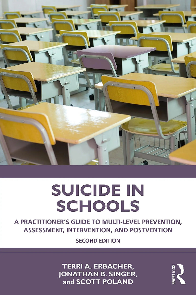 Suicide in Schools A Practitioner's Guide to Multi-level Prevention, Assessment, Intervention, and Postvention by Terri A. Erbacher 2nd Edition ISBN 9780367141707
