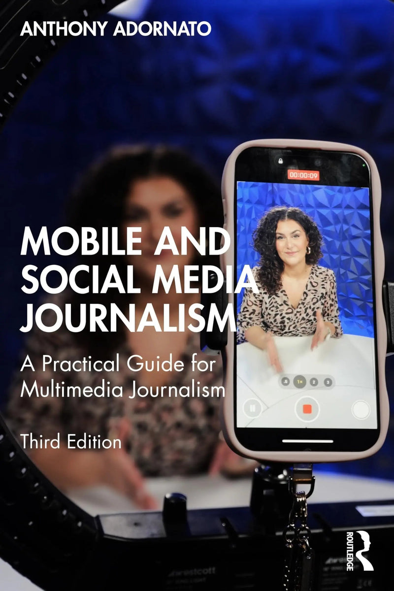 Mobile and Social Media Journalism A Practical Guide for Multimedia Journalism by Anthony Adornato 3rd Edition ISBN 9781032778532