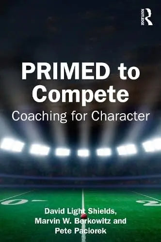 Primed to Compete Coaching for Character by David Light Shields 1st Edition ISBN 9781032779799