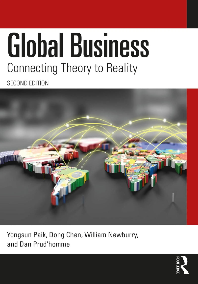 Global Business Connecting Theory to Reality by Yongsun Paik 2nd Edition ISBN 9781032780214
