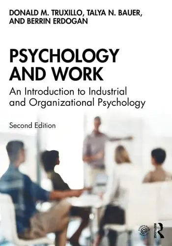 Psychology and Work An Introduction to Industrial and Organizational Psychology by Donald M. Truxillo 2nd Edition ISBN 9780367151287
