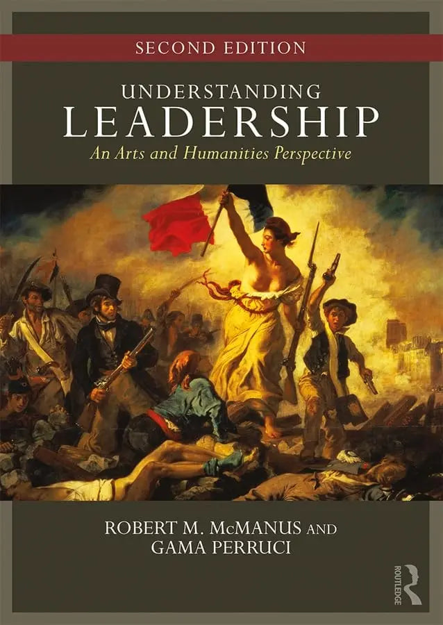 Understanding Leadership An Arts and Humanities Perspective by Robert M. McManus 2nd Edition ISBN 9780367151812