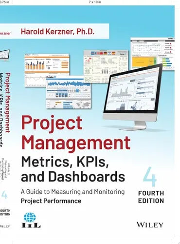 Project Management Metrics, KPIs, and Dashboards A Guide to Measuring and Monitoring Project Performance by Harold Kerzner ISBN: 978-1119851554
