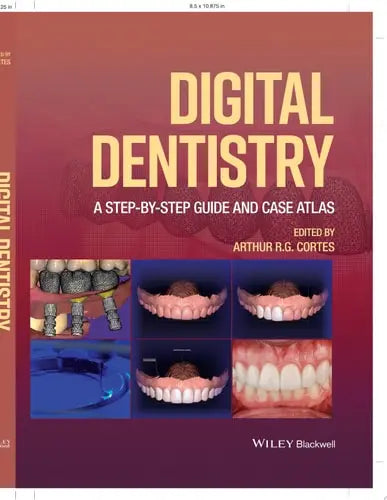 Digital Dentistry A Step-by-Step Guide and Case Atlas by Arthur R. G. Cortes ISBN: 978-1119851998