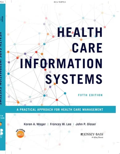 Health Care Information Systems A Practical Approach for Health Care Management by Karen A. Wager ISBN: 978-1119853862
