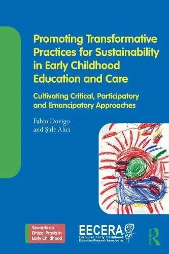 Promoting Transformative Practices for Sustainability in Early Childhood Education and Care Cultivating Critical, Participatory and Emancipatory Approaches by Fabio Dovigo 1st Edition ISBN 9781032798462