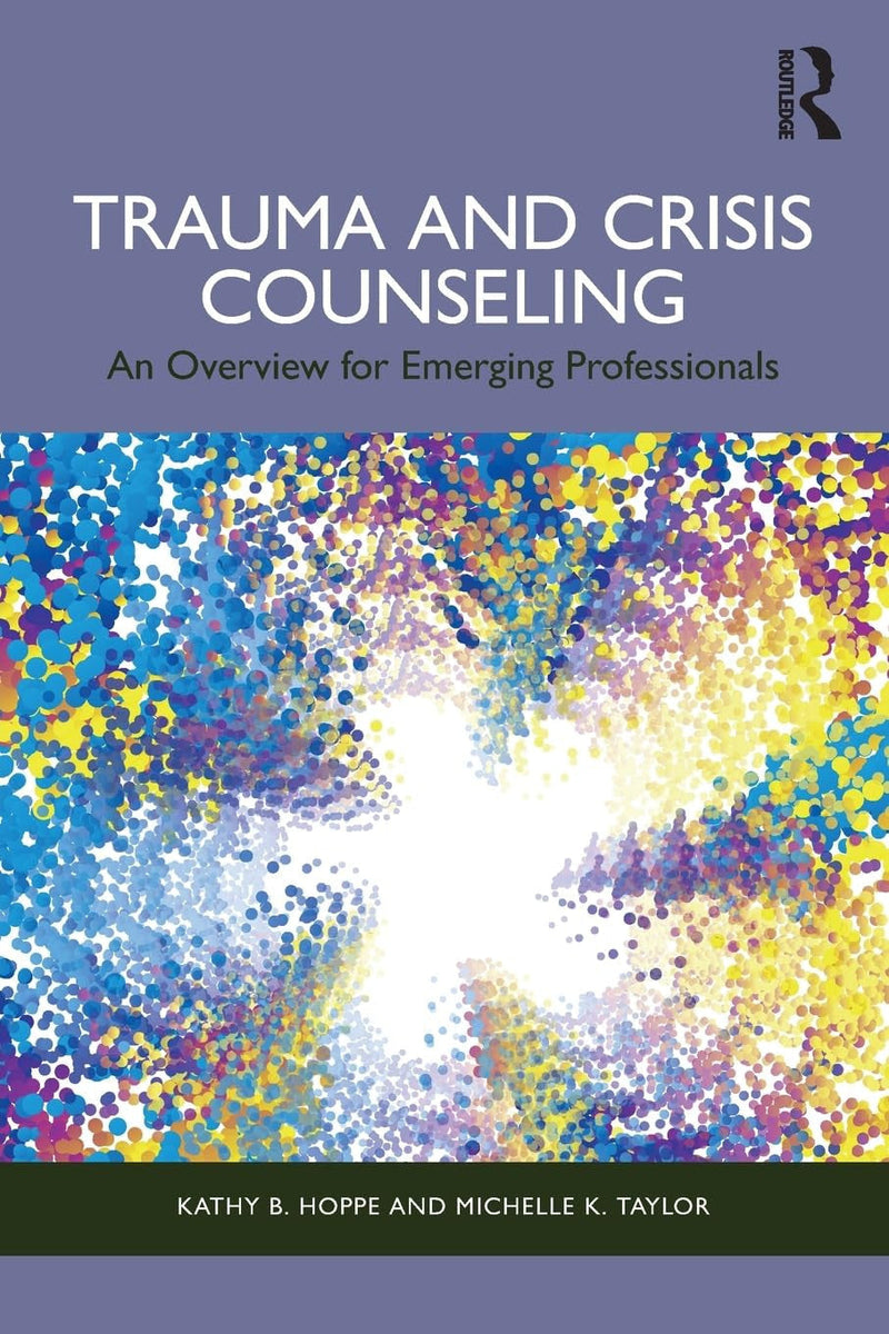 Trauma and Crisis Counseling An Overview for Emerging Professionals 1st Edition