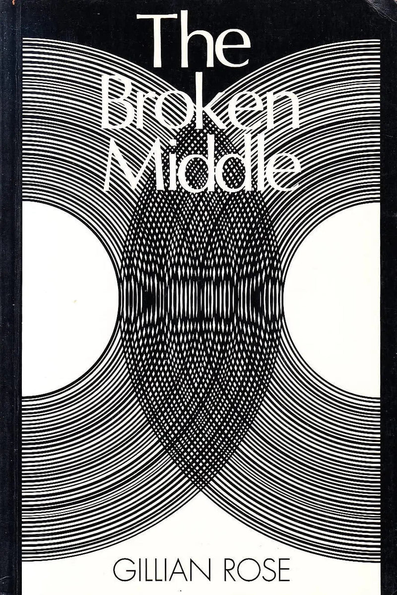 The Broken Middle Out of Our Ancient Society by Gillian Rose 1st Edition ISBN 9780631182214