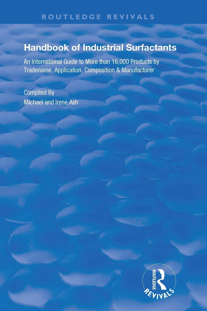 Handbook of Industrial Surfactants An International Guide to More Than 16000 Products by Tradename, Application, Composition and Manufacturer by Ash Michael 1st Edition