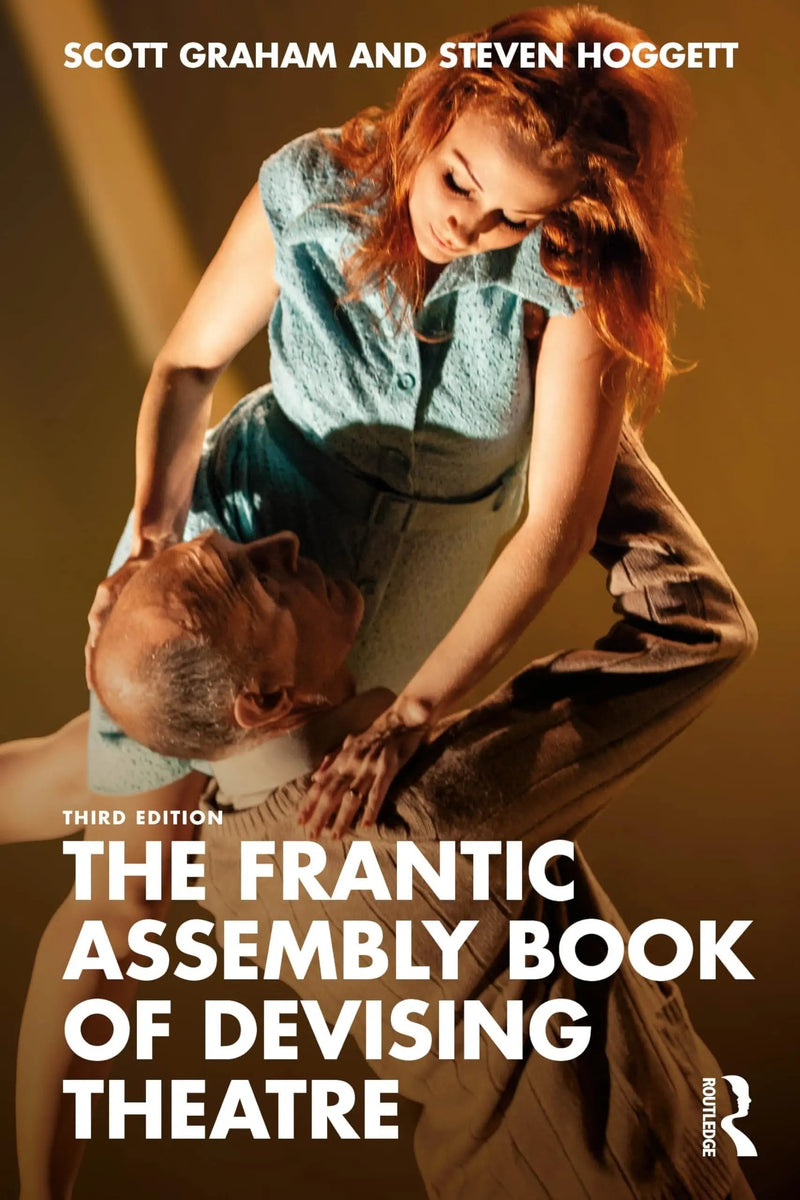 The Frantic Assembly Book of Devising Theatre by Scott Graham 3rd Edition ISBN 9781032813103