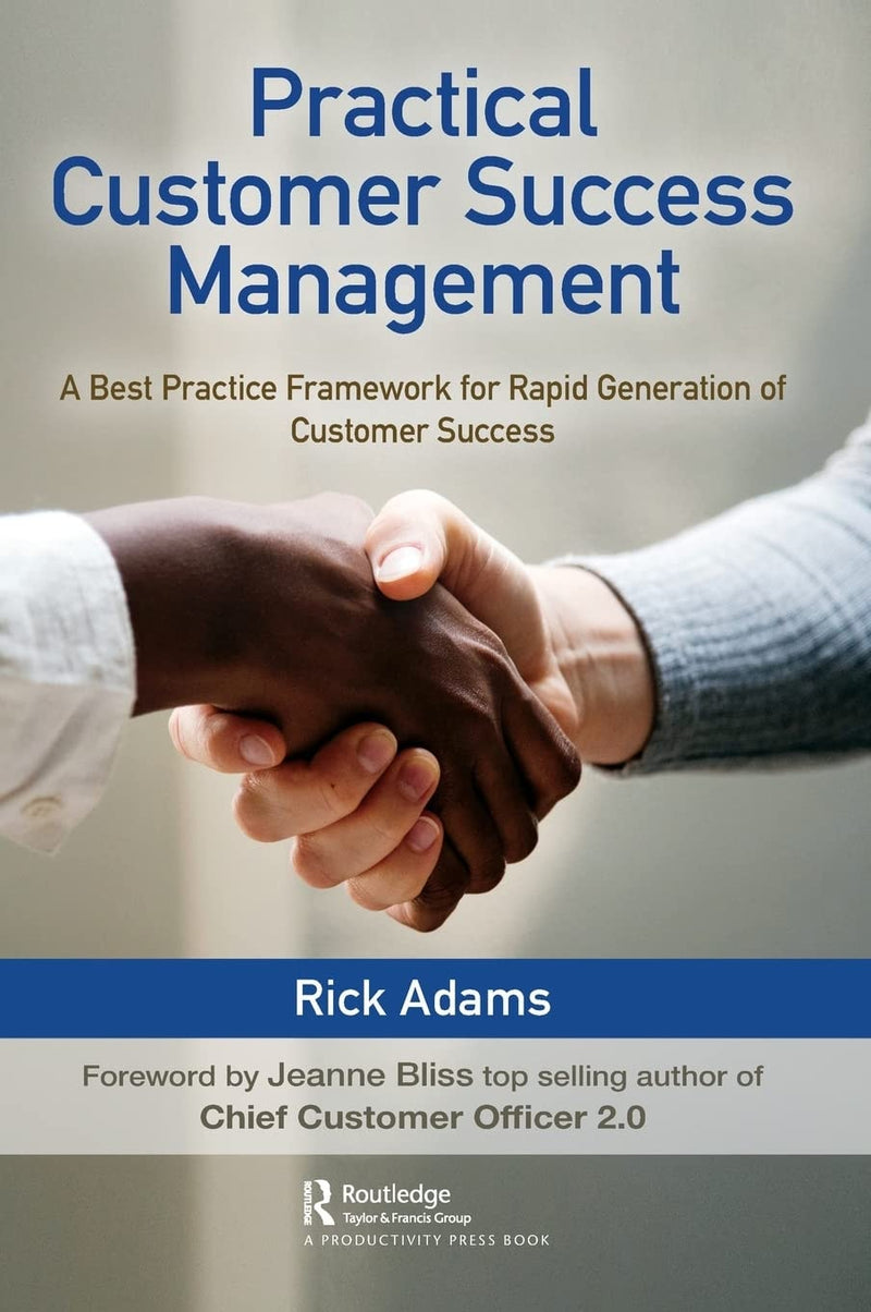 Practical Customer Success Management A Best Practice Framework for Rapid Generation of Customer Success by Rick Adams 1st Edition