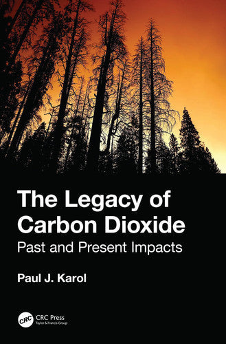 The Legacy of Carbon Dioxide Past and Present Impacts by Paul J. Karol