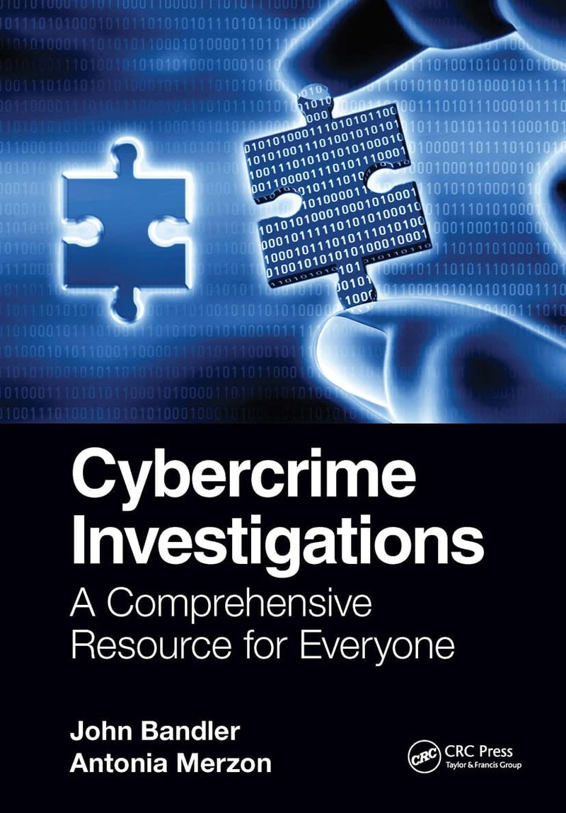 Cybercrime Investigations A Comprehensive Resource for Everyone by John Bandler 1st Edition