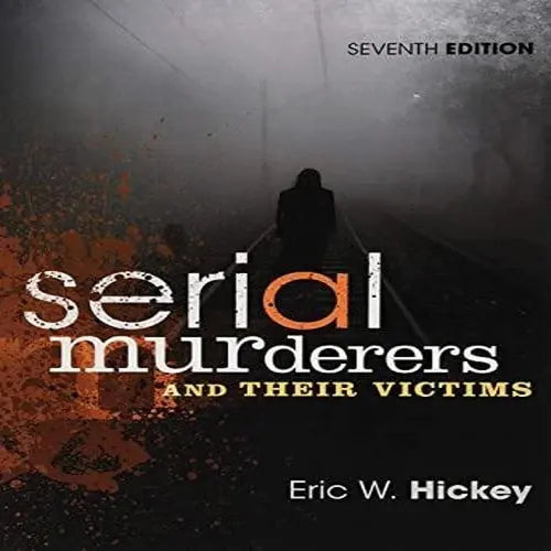Serial Murderers and Their Victims by Eric W. Hickey ISBN: 978-1305261693