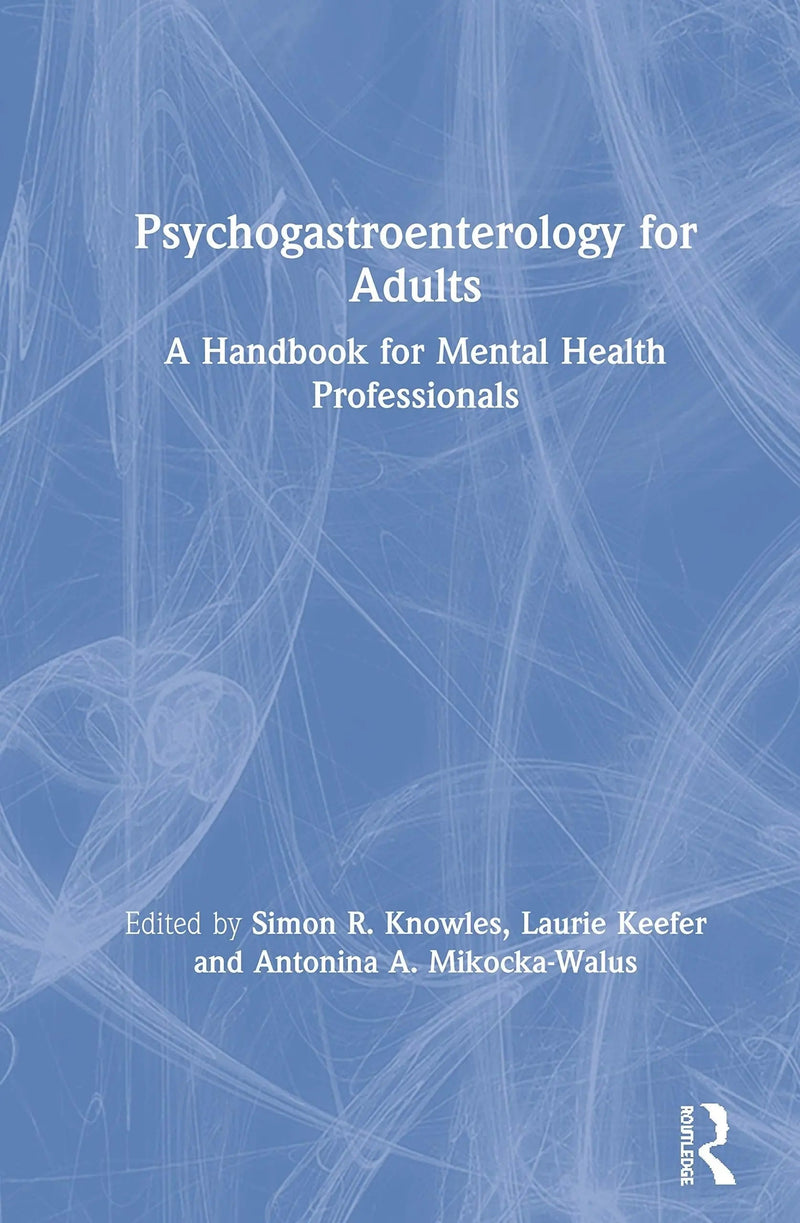 Psychogastroenterology for Adults A Handbook for Mental Health Professionals by Simon R. Knowles 1st Edition