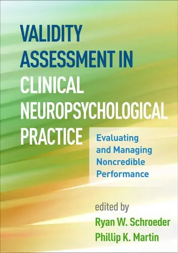 Validity Assessment in Clinical Neuropsychological Practice Evaluating and Managing Noncredible Performance by Ryan W. Schroeder ISBN: 978-1462542499