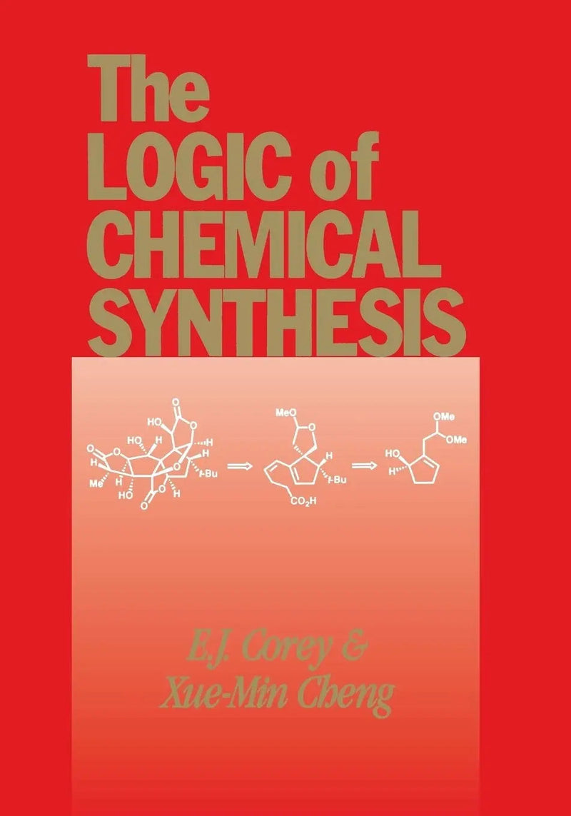 The Logic of Chemical Synthesis by E. J. Corey 1st Edition ISBN 9780471115946