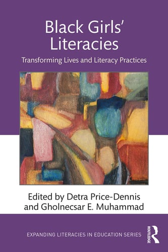 Black Girls' Literacies Transforming Lives and Literacy Practices by Gholdy Muhammad