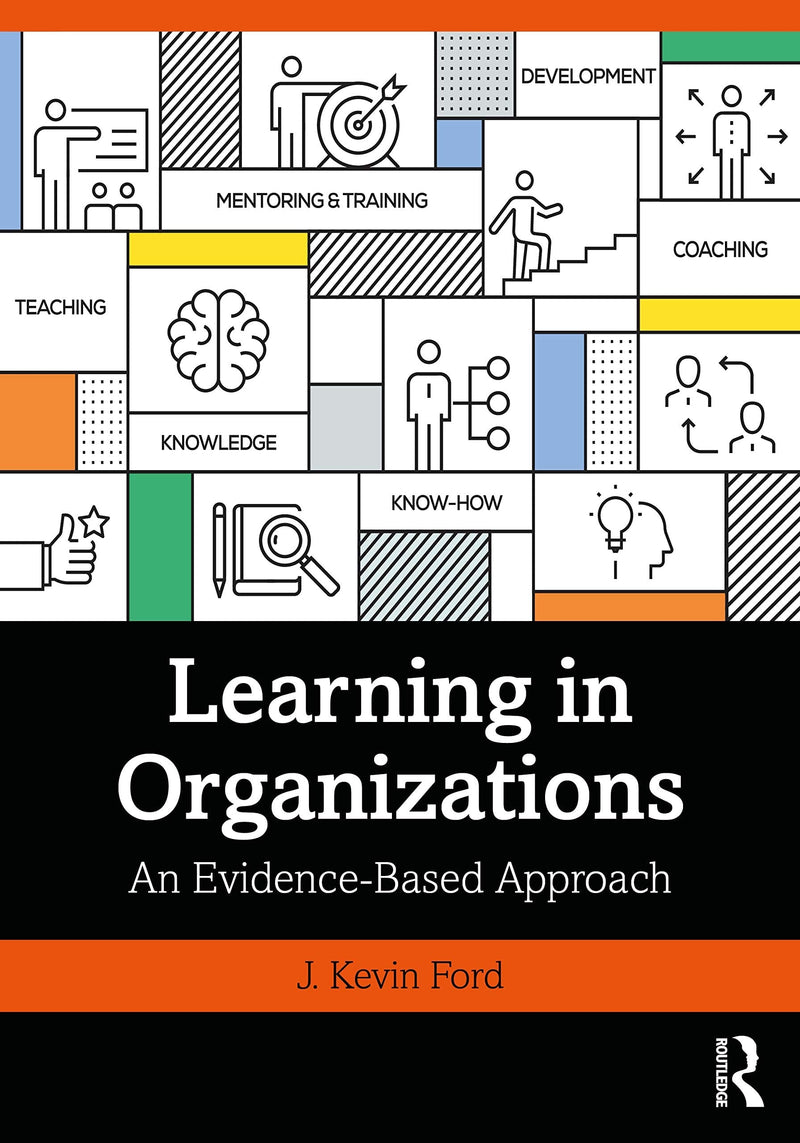 Learning in Organizations An Evidence-based Approach by J. Kevin Ford 1st Edition