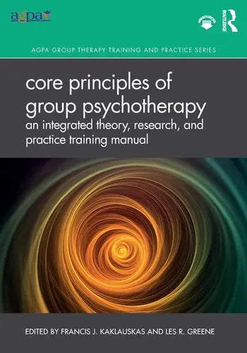 Core Principles of Group Psychotherapy An Integrated Theory, Research, and Practice Training Manual by Francis J. Kaklauskas 1st Edition ISBN 9780367203092