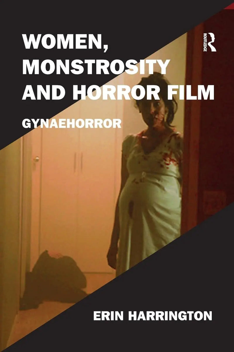 Women, Monstrosity and Horror Film Gynaehorror by Erin Harrington 1st Edition ISBN 9780367208066