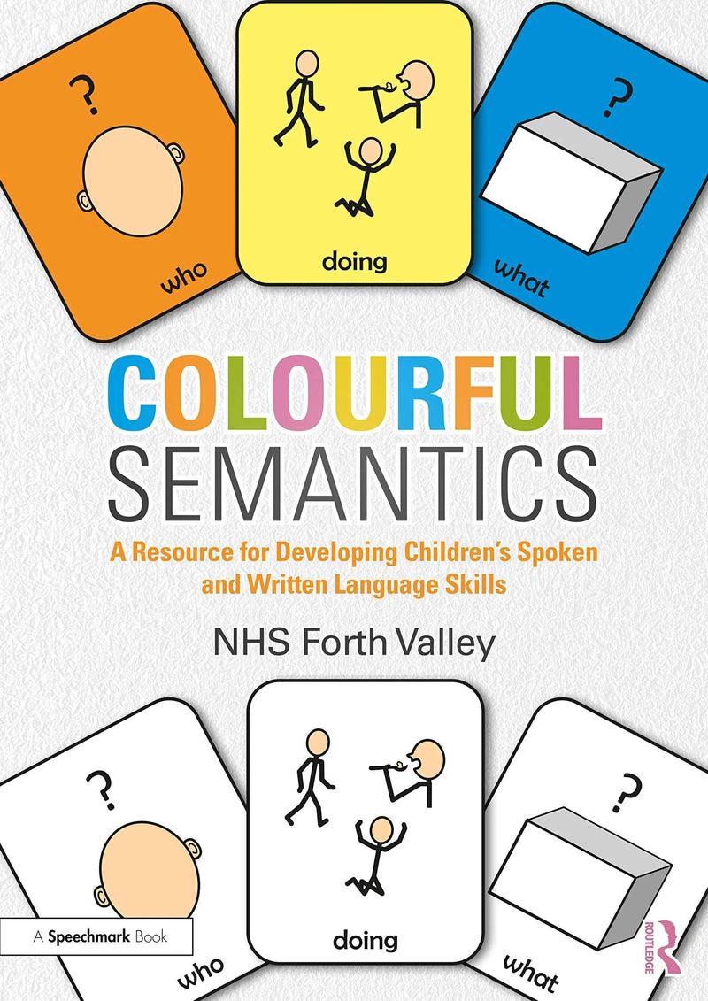 Colourful Semantics A Resource for Developing Children's Spoken and Written Language Skills by N. H. S. Forth Valley 1st Edition ISBN 9780367210502