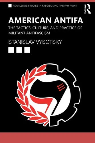 American Antifa The Tactics, Culture, and Practice of Militant Antifascism by Stanislav Vysotsky 1st Edition ISBN 9780367210601