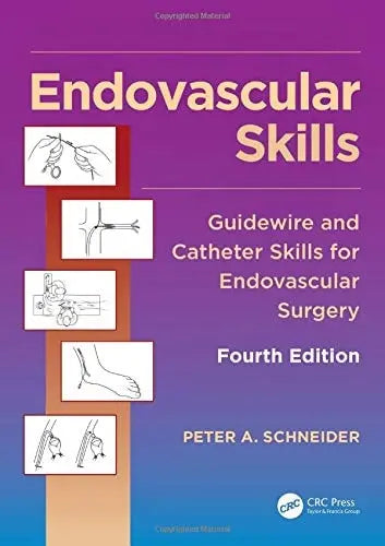 Endovascular Skills Guidewire and Catheter Skills for Endovascular Surgery, Fourth Edition by Peter Schneider ISBN: 978-1482217377