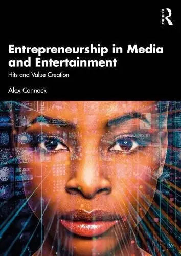 Entrepreneurship in Media and Entertainment Hits and Value Creation by Alex Connock 1st Edition ISBN 9781032847993