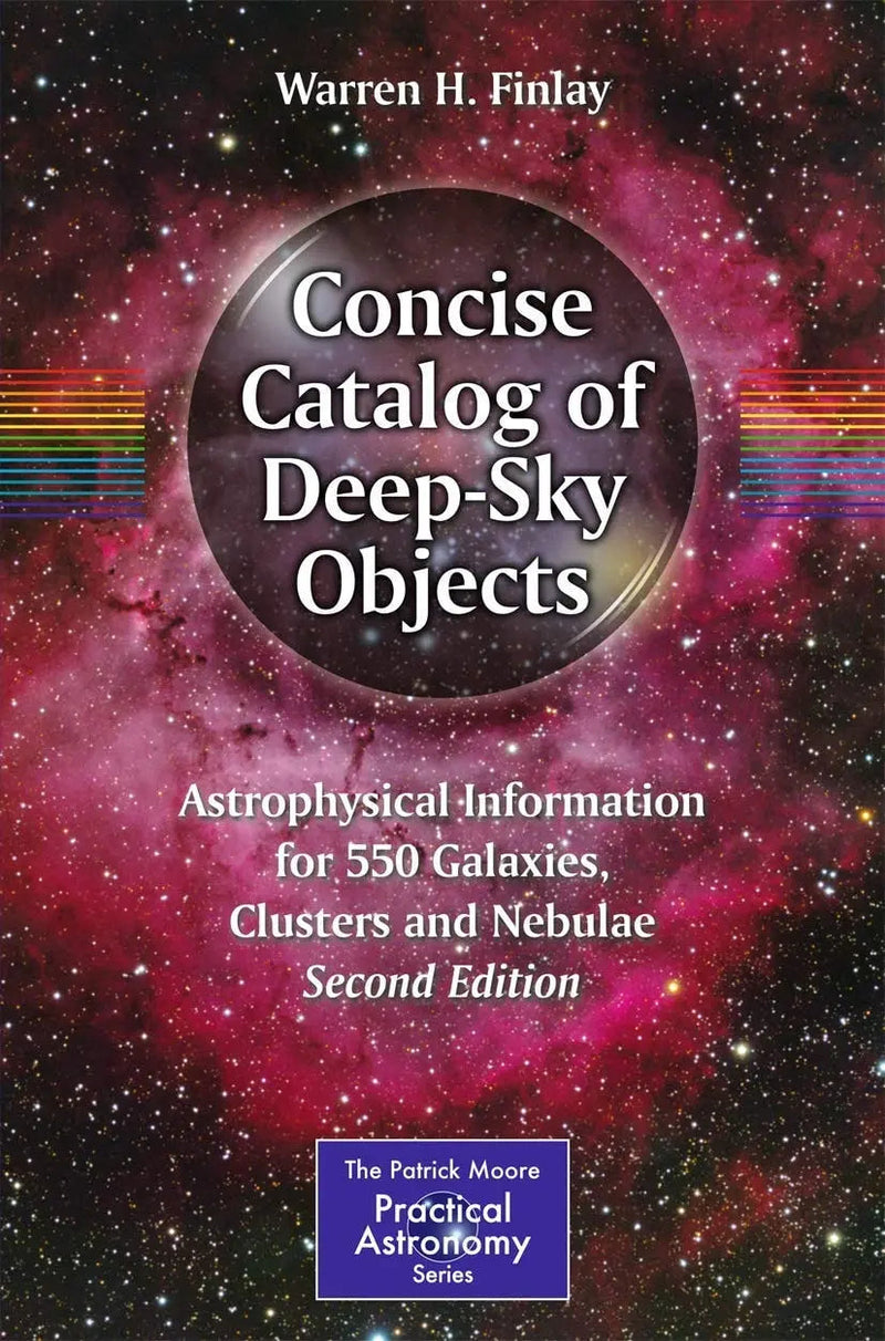 Concise Catalog of Deep-Sky Objects Astrophysical Information for 550 Galaxies, Clusters and Nebulae by Warren H. Finlay 2nd Edition ISBN 9783319031699