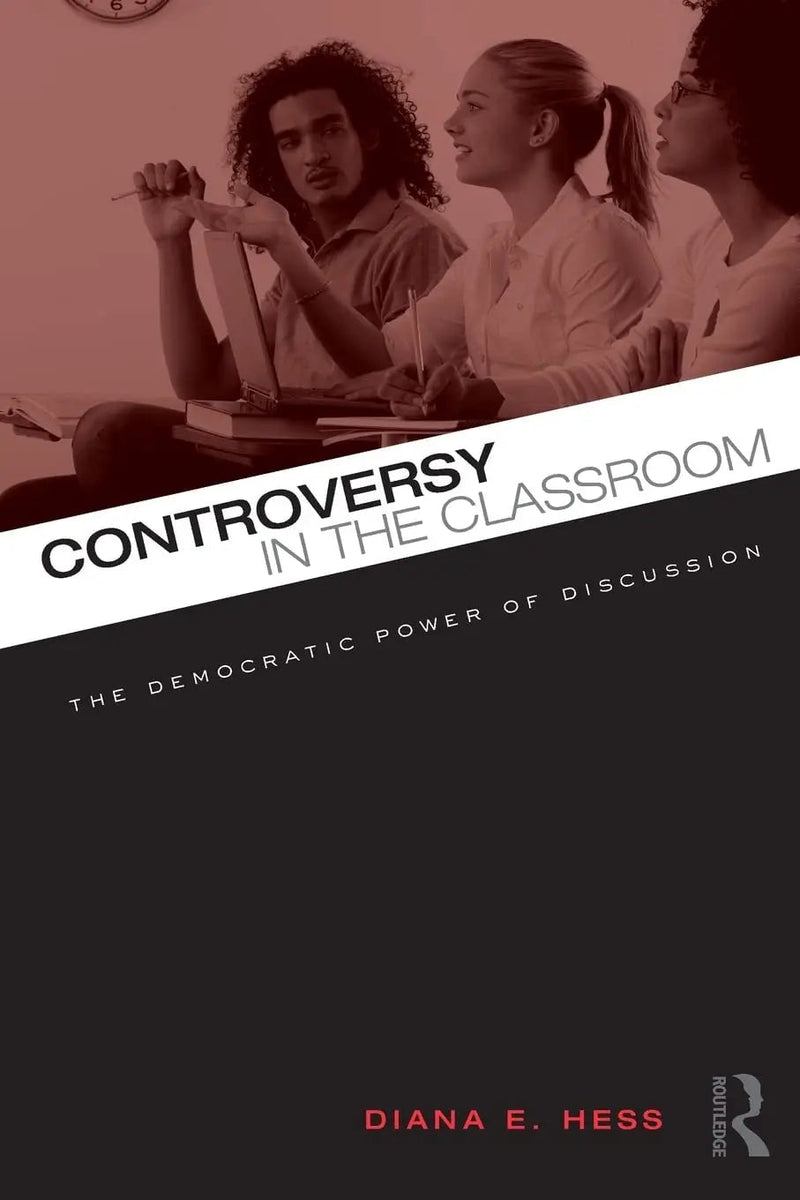 Controversy in the Classroom The Democratic Power of Discussion by Diana E. Hess 1st Edition ISBN 9780415962292