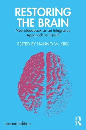 Restoring the Brain Neurofeedback as an Integrative Approach to Health by Hanno W. Kirk 2nd Edition ISBN 9780367225865