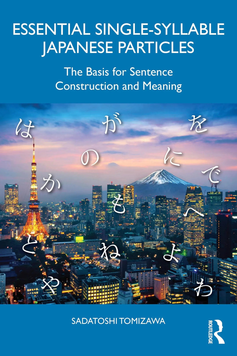 Essential Single-Syllable Japanese Particles The Basis for Sentence Construction and Meaning by Sadatoshi Tomizawa 1st Edition ISBN 9781032864310