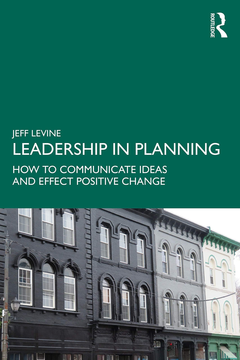 Leadership in Planning How to Communicate Ideas and Effect Positive Change