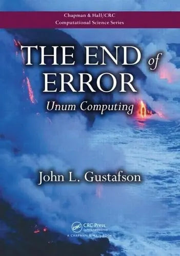 The End of Error Unum Computing by John L. Gustafson ISBN: 978-1482239867