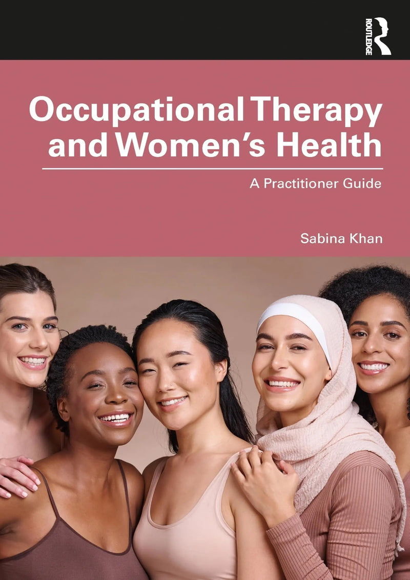 Occupational Therapy and Women's Health A Practitioner Guide by Sabina Khan 1st Edition ISBN 9781032872520