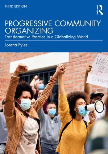Progressive Community Organizing Transformative Practice in a Globalizing World by Loretta Pyles 3rd Edition ISBN 9780367265946
