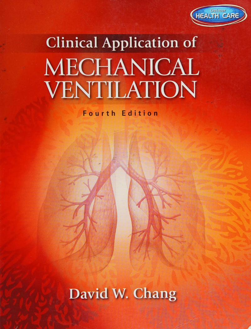 Clinical Application of Mechanical Ventilation by David W. Chang 4th Edition ISBN 9781111539580
