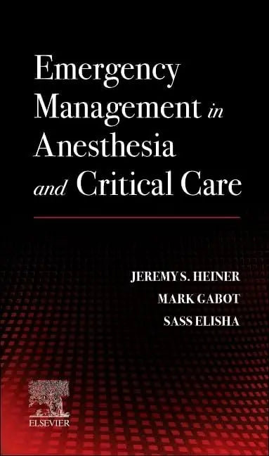 Emergency Management in Anesthesia and Critical Care by Jeremy S. Heiner 1st Edition ISBN 9780443106934
