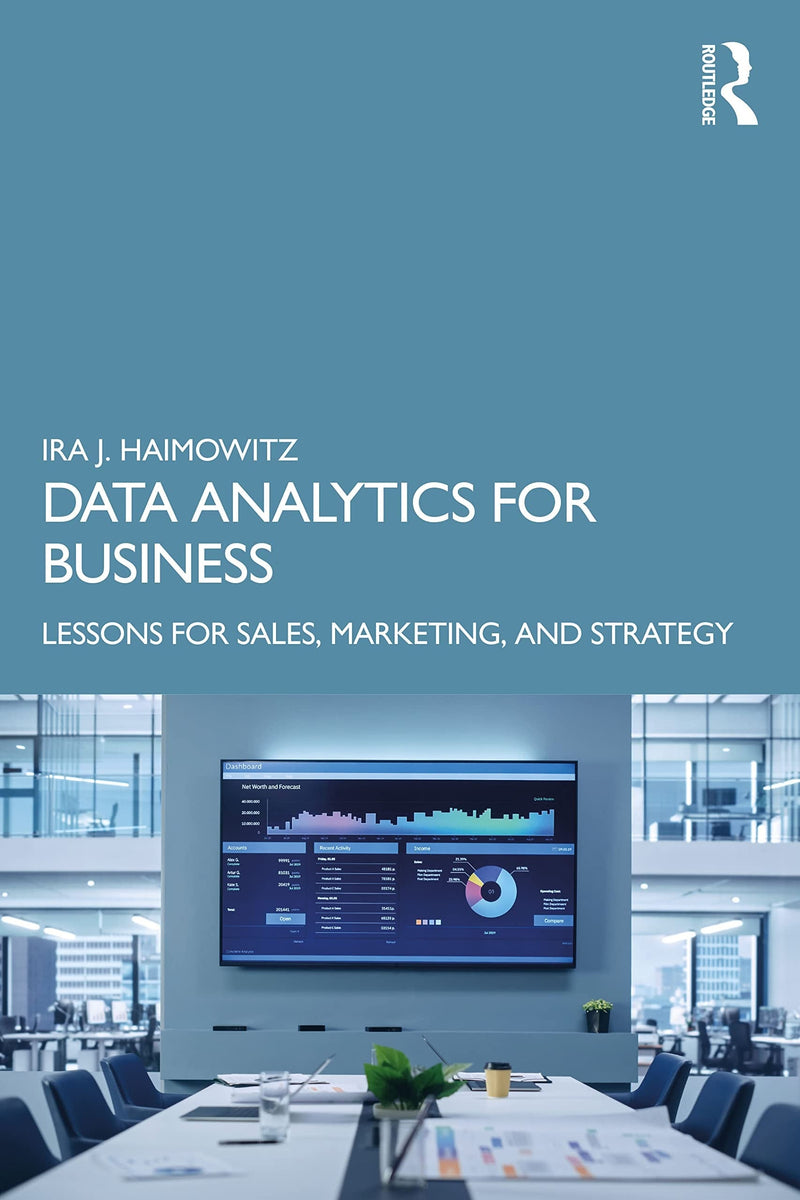 Data Analytics for Business Lessons for Sales, Marketing, and Strategy by Ira J. Haimowitz 1st Edition