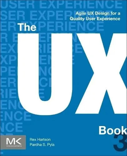 The UX Book Agile UX Design for a Quality User Experience by Rex Hartson 3rd Edition ISBN 9780443134432