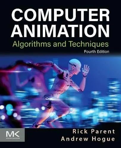 Computer Animation Algorithms and Techniques by Andrew Hogue 4th Edition ISBN 9780443135125