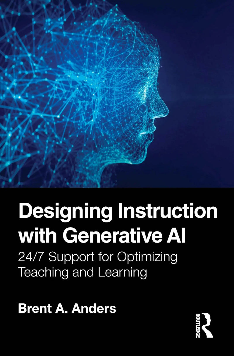 Designing Instruction with Generative AI 24/7 Support for Optimizing Teaching and Learning by Brent A. Anders 1st Edition ISBN 9781032939254