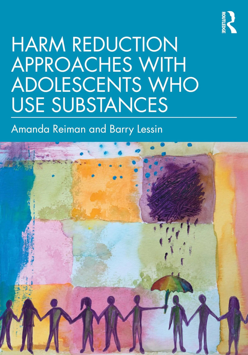 Harm Reduction Approaches with Adolescents Who Use Substances by Amanda Reiman 1st Edition ISBN 9781032940847