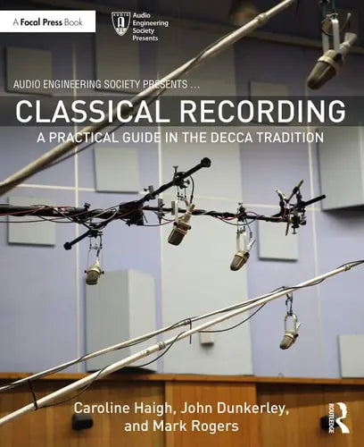 Classical Recording A Practical Guide in the Decca Tradition by Caroline Haigh 1st Edition ISBN 9780367312800