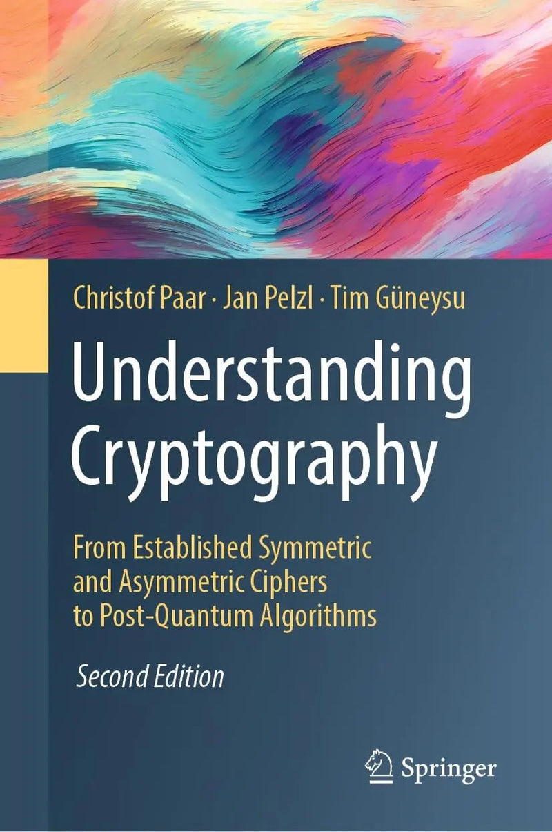 Understanding Cryptography From Established Symmetric and Asymmetric Ciphers to Post-Quantum Algorithms by Christof Paar 2nd Edition ISBN 9783662690062
