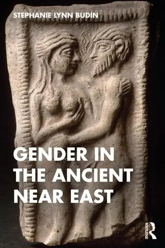 Gender in the Ancient Near East by Stephanie Lynn Budin 1st Edition ISBN 9780367331542